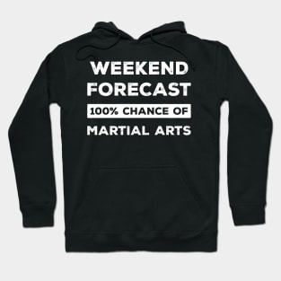 Weekend Forecast 100% Chance Of Martial Arts Funny Hoodie